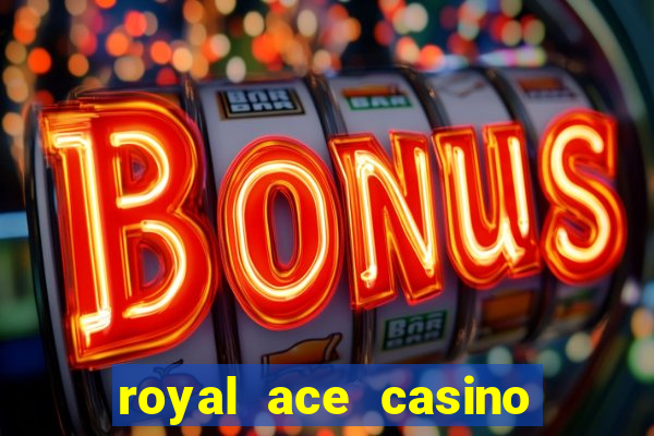 royal ace casino sign up bonus